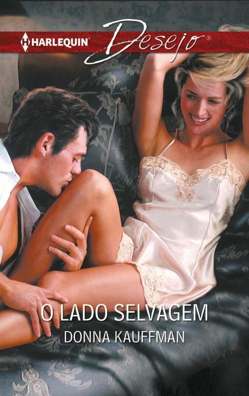 Cover of the book O lado selvagem by Donna Kauffman, Harlequin, uma divisão de HarperCollins Ibérica, S.A.