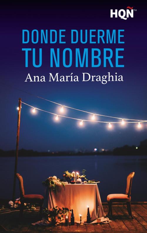 Cover of the book Donde duerme tu nombre by Ana María Draghia, Harlequin, una división de HarperCollins Ibérica, S.A.