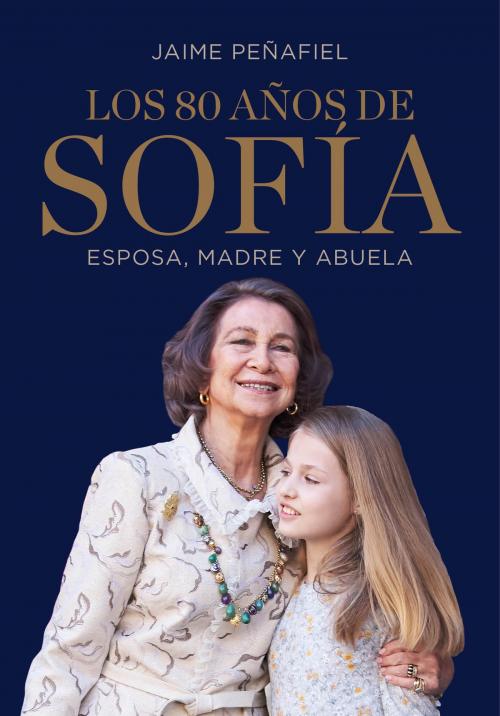 Cover of the book Los 80 años de Sofía by Jaime Peñafiel, Penguin Random House Grupo Editorial España