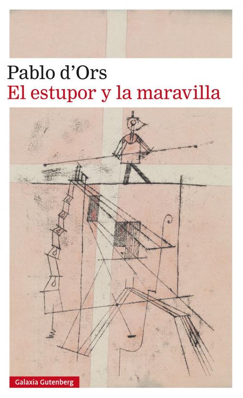 Cover of the book El estupor y la maravilla by Pablo d'Ors, Galaxia Gutenberg