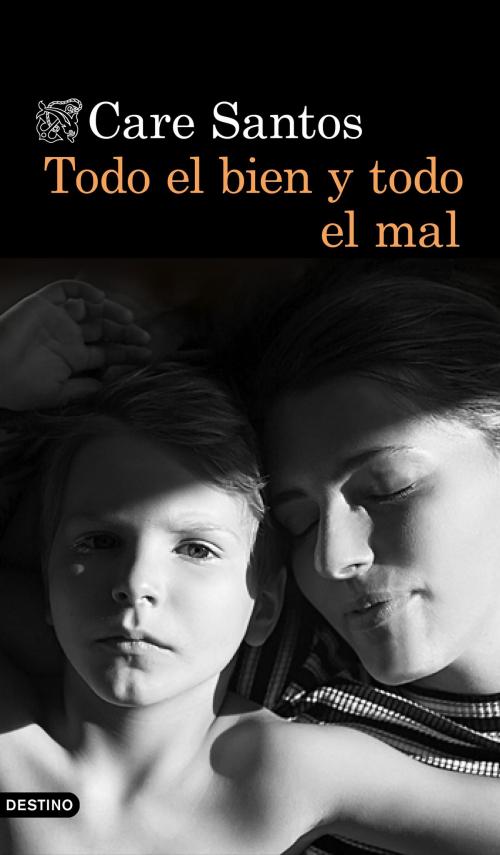 Cover of the book Todo el bien y todo el mal by Care Santos, Grupo Planeta