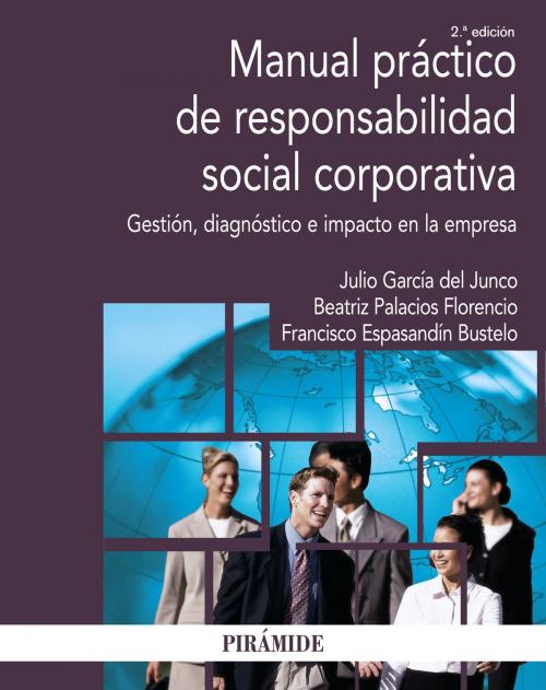 Cover of the book Manual práctico de responsabilidad social corporativa by Julio García del Junco, Beatriz Palacios Florencio, Francisco Espasandín Bustelo, Ediciones Pirámide