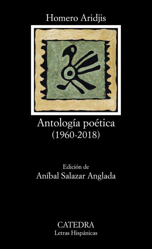 Cover of the book Antología poética by Homero Aridjis, Aníbal Salazar Anglada, Ediciones Cátedra