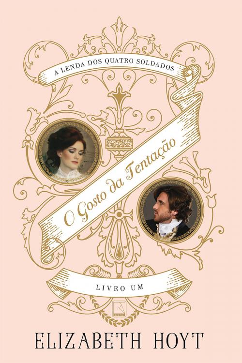 Cover of the book O gosto da tentação - A lenda dos quatro soldados - vol. 1 by Elizabeth Hoyt, Record