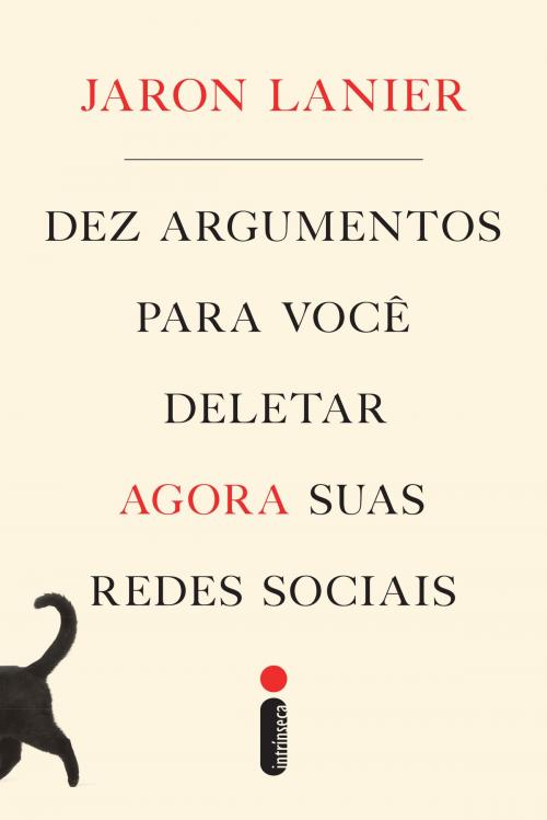 Cover of the book Dez argumentos para você deletar agora suas redes sociais by Jaron Lanier, Intrínseca