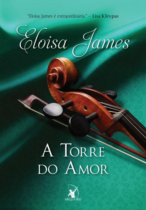 Cover of the book A Torre do Amor by Eloisa James, Arqueiro