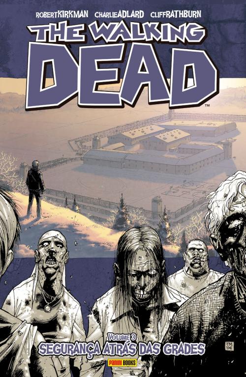 Cover of the book The Walking Dead - vol. 3 - Segurança atrás das grades by Robert Kirkman, Charlie Adlard, Panini
