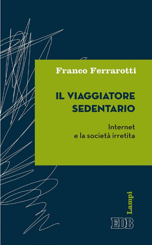 Cover of the book Il Viaggiatore sedentario by Franco Ferrarotti, EDB - Edizioni Dehoniane Bologna