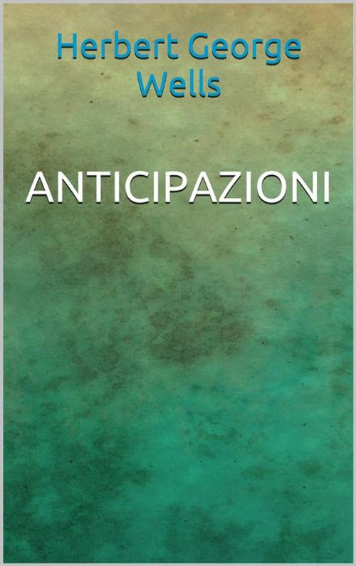 Cover of the book Anticipazioni by Herbert George Wells, Youcanprint