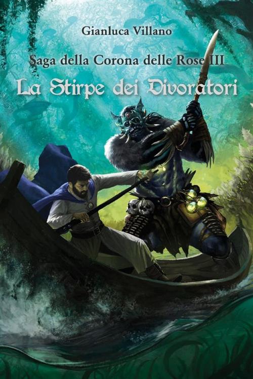 Cover of the book Saga della Corona delle Rose - La Stirpe dei Divoratori Vol. 3 by Gianluca Villano, Youcanprint