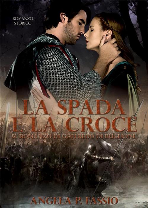 Cover of the book La spada e la croce by Angela P. Fassio, Angela P. Fassio