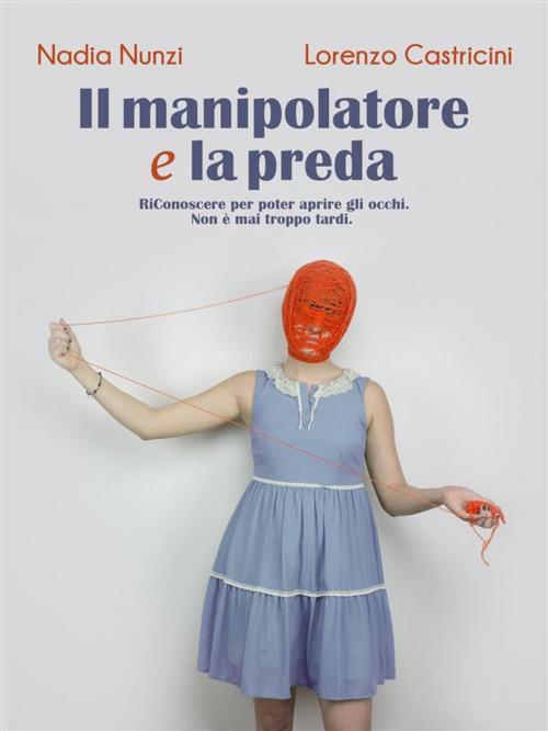 Cover of the book Il manipolatore e la preda by Nadia Nunzi, Lorenzo Castricini, New Moon