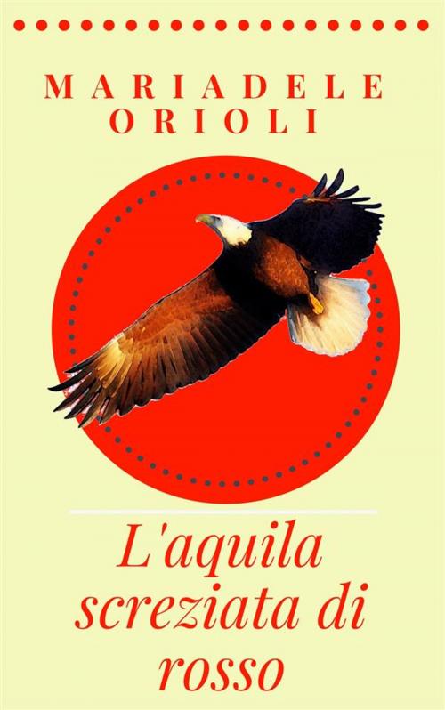 Cover of the book L'aquila screziata di rosso by Mariadele Orioli, Red Eagle