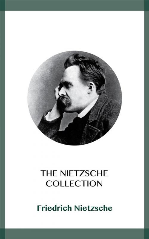 Cover of the book The Nietzsche Collection by Friedrich Nietzsche, Blackmore Dennett
