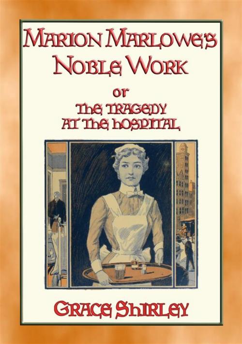 Cover of the book MARION MARLOWE’S NOBLE WORK - The Tragedy at the Hospital by Grace Shirley, Abela Publishing