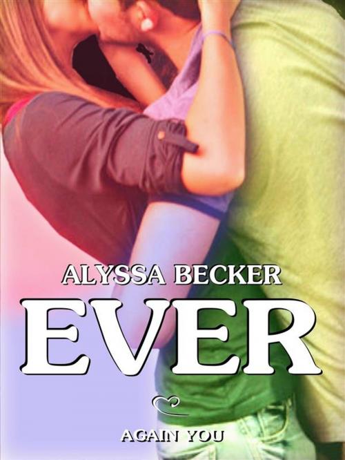 Cover of the book Ever - Again You (Ever #3) by Alyssa Becker, Alyssa Becker