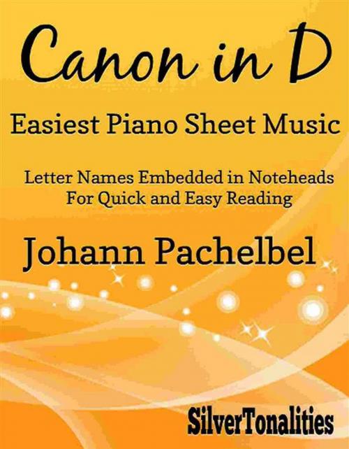 Cover of the book Canon in D Easiest Piano Sheet Music by Silvertonalities, SilverTonalities