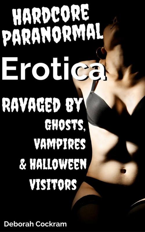 Cover of the book Hardcore Supernatural Erotica by Deborah Cockram, Deborah Cockram