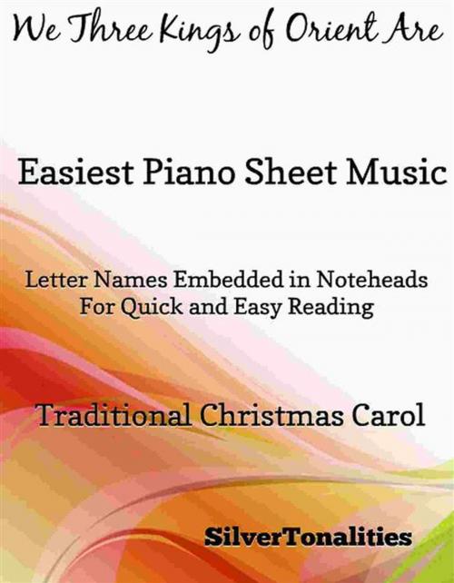 Cover of the book We Three Kings of Orient Are Easiest Piano Sheet Music by Silvertonalities, SilverTonalities