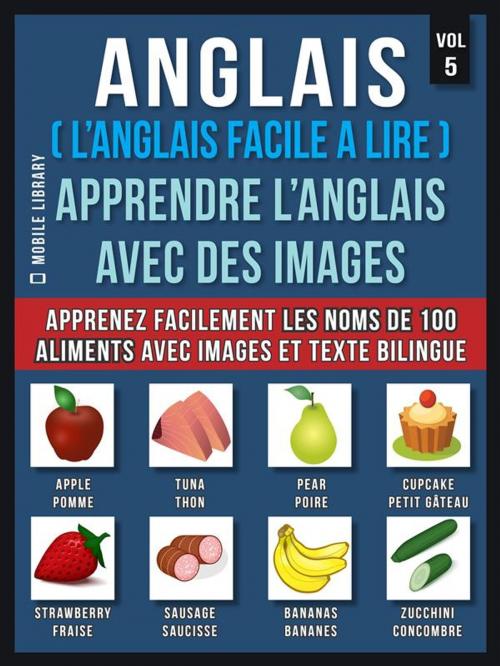 Cover of the book Anglais ( L’Anglais facile a lire ) - Apprendre L’Anglais Avec Des Images (Vol 5) by Mobile Library, Mobile Library