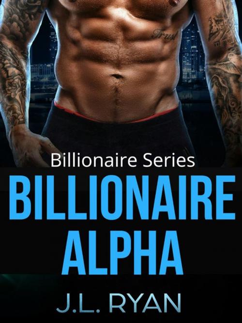 Cover of the book Billionaire Alpha by J.L. Ryan, J. L Ryan