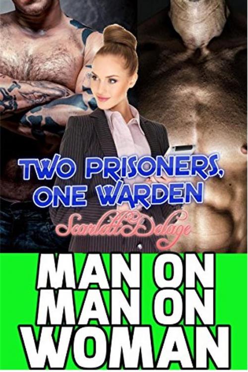 Cover of the book Man On Man On Woman: Two Prisoners, One Warden by Scarlett Delage, Scarlett Delage