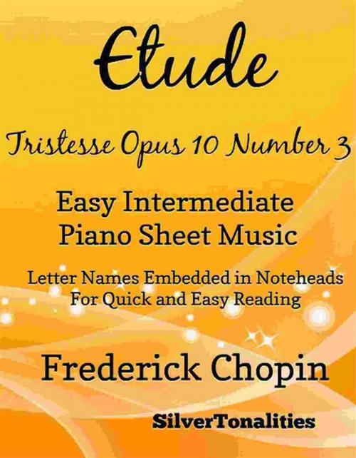 Cover of the book Etude Tristesse Opus 10 Number 3 Easy Intermediate Piano Sheet Music by Silvertonalities, SilverTonalities
