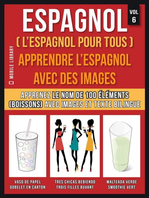 Cover of the book Espagnol ( L’Espagnol Pour Tous ) - Apprendre l'espagnol avec des images (Vol 6) by Mobile Library, Mobile Library