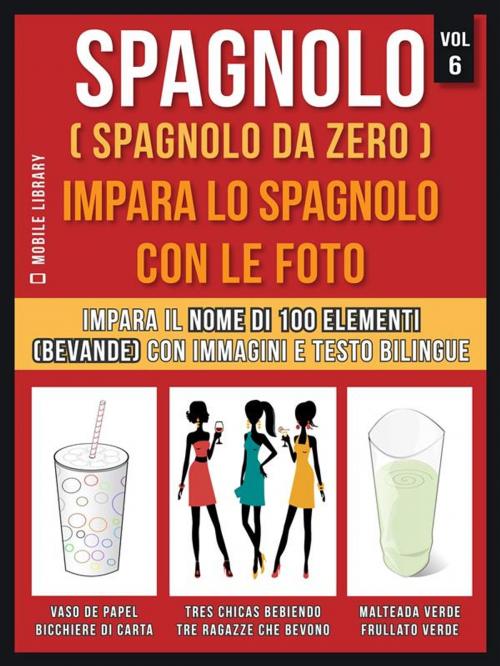 Cover of the book Spagnolo ( Spagnolo da zero ) Impara lo spagnolo con le foto (Vol 6) by Mobile Library, Mobile Library