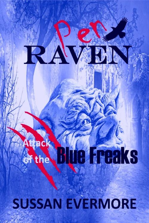 Cover of the book Pen Raven Attack of the Blue Freaks by Sussan Evermore, Sussan Evermore