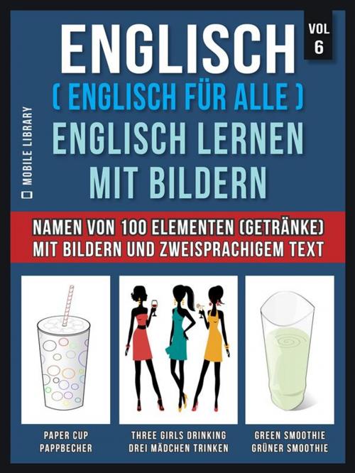 Cover of the book Englisch ( Englisch für alle ) Englisch Lernen Mit Bildern (Vol 6) by Mobile Library, Mobile Library