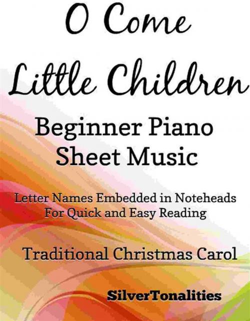 Cover of the book O Come Little Children Beginner Piano Sheet Music by Silvertonalities, SilverTonalities