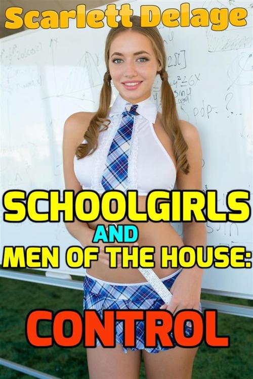 Cover of the book Schoolgirls and men of the house: Control by Scarlett Delage, Scarlett Delage