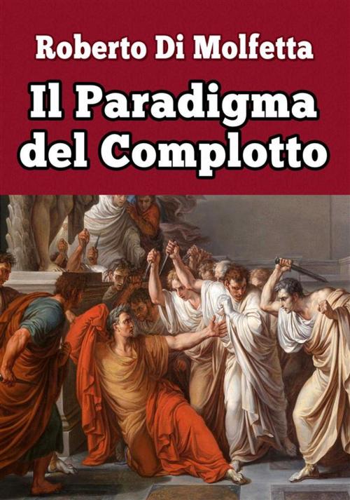 Cover of the book Il Paradigma del Complotto by Roberto Di Molfetta, Roberto Di Molfetta