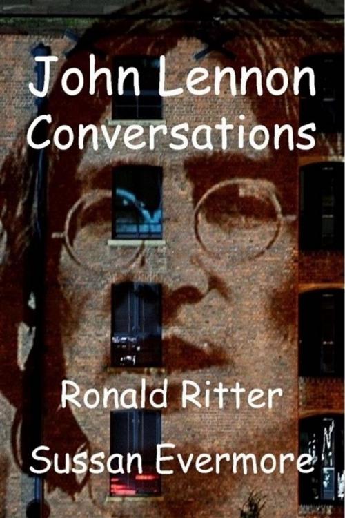 Cover of the book John Lennon Conversations by Ronald Ritter & Sussan Evermore, Sussan Evermore