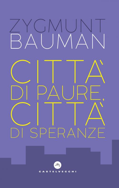 Cover of the book Città di paure, città di speranze by Zygmunt Bauman, Castelvecchi