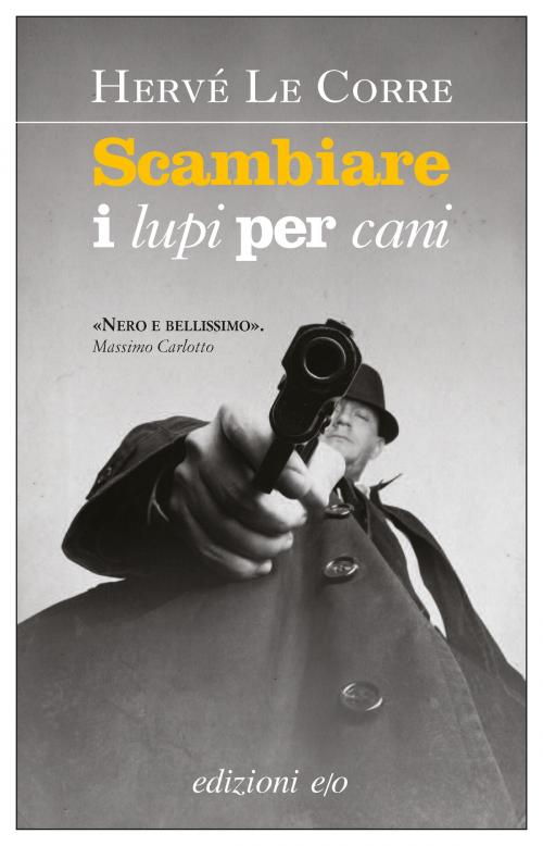 Cover of the book Scambiare i lupi per cani by Hervé Le Corre, Edizioni e/o