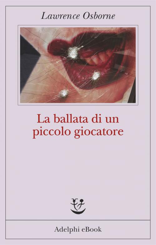 Cover of the book La ballata di un piccolo giocatore by Lawrence Osborne, Adelphi