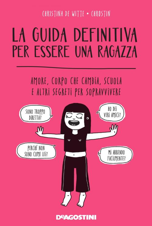 Cover of the book La guida definitiva per essere una ragazza by Christina De Witte, Chrostin, De Agostini
