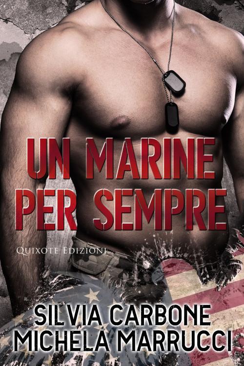 Cover of the book Un marine per sempre by Silvia Carbone, Michela Marrucci, Quixote Edizioni