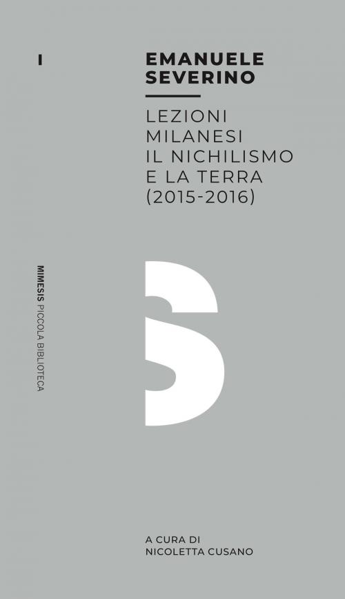 Cover of the book Lezioni milanesi - Il nichilismo e la terra (2015-2016) by Emanuele Severino, Mimesis Edizioni