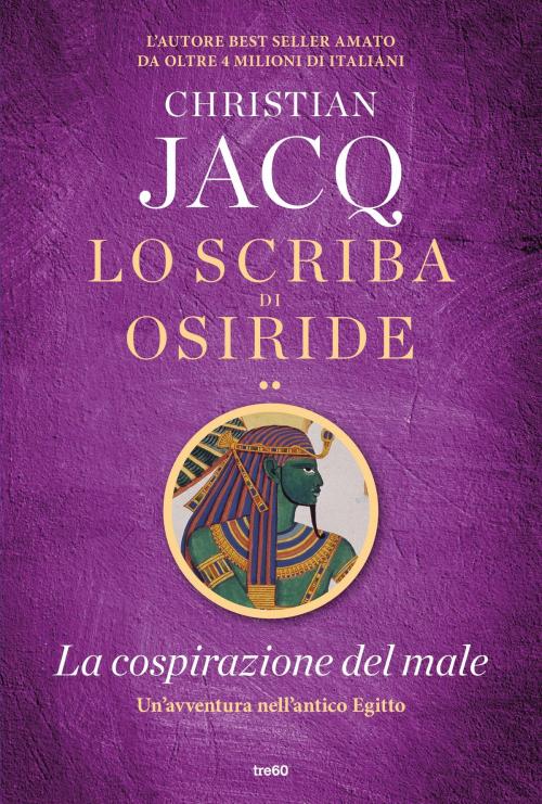 Cover of the book Lo scriba di Osiride. La cospirazione del male by Christian Jacq, Tre60