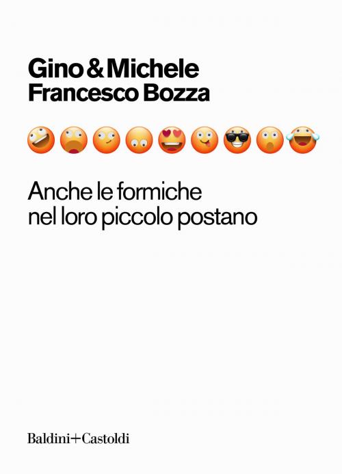 Cover of the book Anche le formiche nel loro piccolo postano by Gino Vignali, Michele Mozzati, Francesco Bozza, Baldini&Castoldi