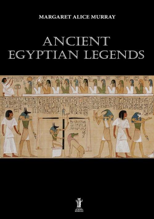 Cover of the book Ancient egyptian legends by Margaret Alice Murray, Edizioni Aurora Boreale
