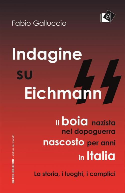 Cover of the book Indagine su Eichmann by Fabio Galluccio, Oltre Edizioni