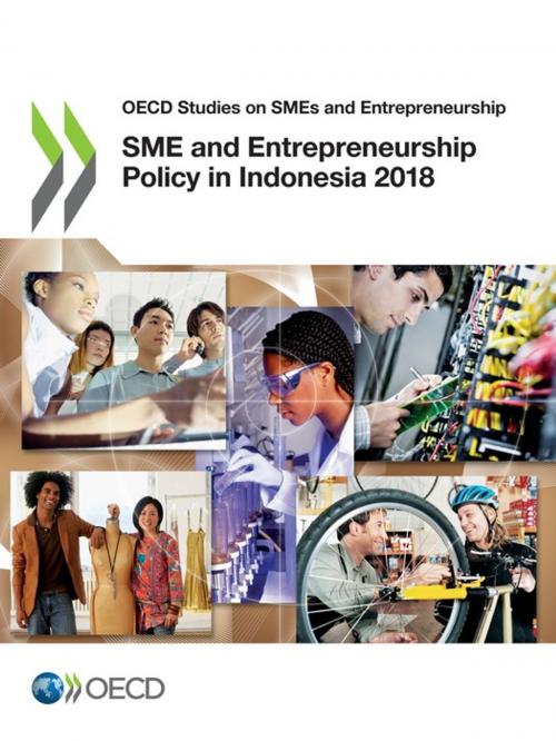 Cover of the book SME and Entrepreneurship Policy in Indonesia 2018 by Collectif, OECD