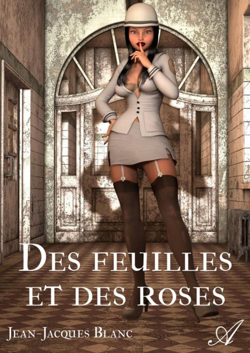 Cover of the book Des feuilles et des roses by Jean-Jacques Blanc, Atramenta