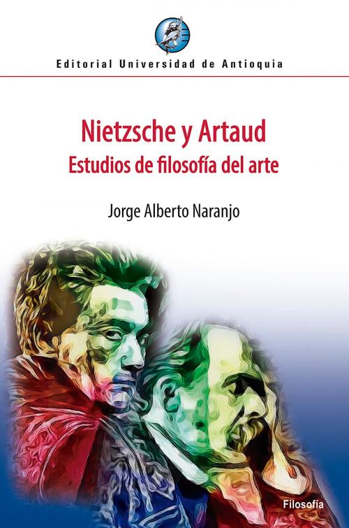 Cover of the book Nietzsche y Artaud by Jorge Alberto Naranjo, Universidad de Antioquia