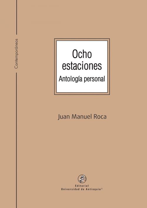 Cover of the book Ocho estaciones by Juan Manuel Roca, Universidad de Antioquia