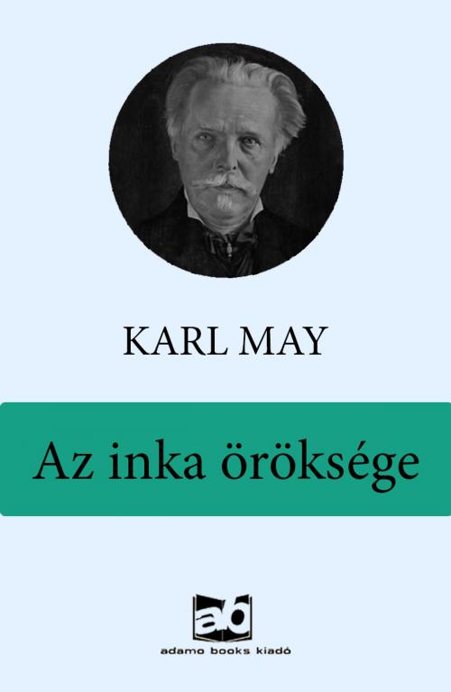 Cover of the book Az inka öröksége by Karl May, Adamo Books
